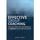 JJ Britton: Effective Group Coaching Tried and Tested Tools Resources for Optimum Results