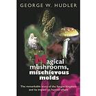 George W Hudler: Magical Mushrooms, Mischievous Molds