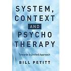 Bill Petitt: System, Context and Psychotherapy: Towards a Unified Approach