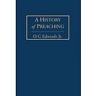 O C Edwards: A History of Preaching Volume 1