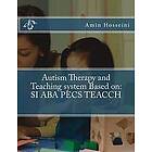 Amin Hosseini: Autism Therapy and Teaching System Based on: Si ABA Pecs Teacch