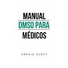 Archie Scott: Manual Dmso Para Medicos