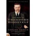Edmund Morris: The Rise of Theodore Roosevelt