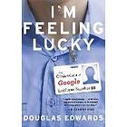 Douglas Edwards: I'm Feeling Lucky: The Confessions of Google Employee Number 59