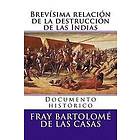 Fray Bartolome De Las Casas: Brevisima relacion de la destruccion las Indias: Documento historico