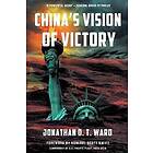 Jonathan D T Ward: China's Vision of Victory