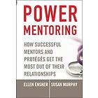 EA Ensher: Power Mentoring How Successful Mentors and Proteges Get the Most Out of Their Relationships