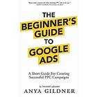 Anya Gildner: The Beginner's Guide To Google Ads: Insider's Complete Resource For Everything PPC Agencies Won't Tell You, Second Edition 201