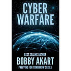 Bobby Akart: Cyber Warfare: Prepping for Tomorrow