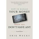 Erik Wecks: How to Manage Your Money When You Don't Have Any