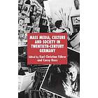 K Fuhrer, C Ross: Mass Media, Culture and Society in Twentieth-Century Germany