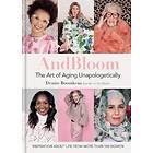 Denise Boomkens: And Bloom The Art of Aging Unapologetically