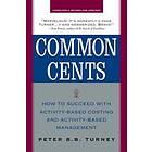 Peter Turney: Common Cents: How to Succeed with Activity-Based Costing and Management