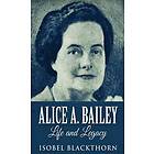 Isobel Blackthorn: Alice A. Bailey Life and Legacy