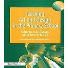 Gloria Callaway, Abigail Leach, Mary Kear: Teaching Art &; Design in the Primary School