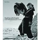 Palani Mohan: Hunting with Eagles: In the Realm of Mongolian Kazakhs