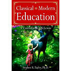 Steve Turley: Classical vs. Modern Education: A Vision from C.S. Lewis
