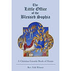 Erik Winsor: The Little Office of the Blessed Sophia: A Christian Gnostic Book Hours