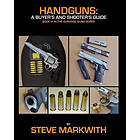 Steve Markwith: Handguns: A Buyer's and Shooter's Guide