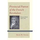 Bette W Oliver: Provincial Patriot of the French Revolution