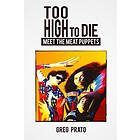 Greg Prato: Too High to Die: Meet the Meat Puppets