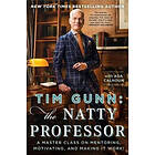 Tim Gunn: Tim Gunn: The Natty Professor: A Master Class on Mentoring, Motivating, and Making It Work!