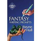 Rayne Hall: Fantasy Writing Prompts: 77 Powerful Ideas To Inspire Your Fiction