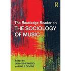 John Shepherd, Kyle Devine: The Routledge Reader on the Sociology of Music