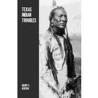 Hilory G Bedford: Texas Indian Troubles: The Most Thrilling Events in the History of