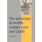 Simon Barton: The Aristocracy in Twelfth-Century Len and Castile