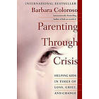 Barbara Coloroso: Parenting Through Crisis: Helping Kids in Times of Loss, Grief, and Change