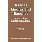 Yogani: Asanas, Mudras & Bandhas Awakening Ecstatic Kundalini: (AYP Enlightenment Series)