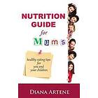 Diana Artene: Nutrition Guide for Mums: Healthy Eating Tips You and Your Children