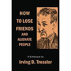 Irving Tressler: How to Lose Friends and Alienate People