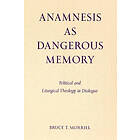 Bruce T Morrill: Anamnesis as Dangerous Memory