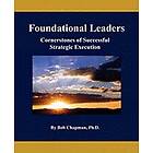 Bob Chapman Ph D: Foundational Leaders: Cornerstones of Successful Strategic Execution