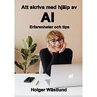 Holger Wästlund: Att skriva med hjälp av AI erfarenheter och tips