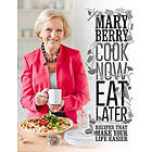 Mary Berry: Cook Now, Eat Later