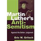 Eric W Gritsch: Martin Luther's Anti-Semitism