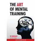 DC Gonzalez: The Art of Mental Training: A Guide to Performance Excellence