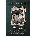 James M Houston: Memoirs of a Joyous Exile and Worldly Christian