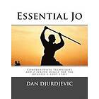 Dan Djurdjevic: Essential Jo: Comprehensive techniques and 2-person drills for the Japanese 4-foot staff