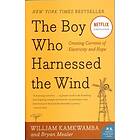 William Kamkwamba, Bryan Mealer: Boy Who Harnessed The Wind