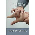 Karl Swope DC: 22 Healing Acupressure Points: Fast Easy Guide to Natural