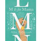 Abbie Halberstadt: M Is for Mama