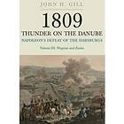 John H Gill: 1809 Thunder on the Danube: Napoleon's Defeat of Hapsburgs, Volume 
