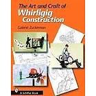 Gabriel R Zuckerman: Art and Craft of Whirligig Construction