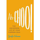 Jennifer Ackerman: Ah-Choo!: The Uncommon Life of Your Common Cold