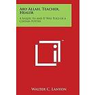Walter C Lanyon: Abd Allah, Teacher, Healer: A Sequel to and It Was Told of a Certain Potter