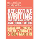 Elizabeth Tanguay, Peter Hanratty, Ben Martin: Reflective Writing for Nursing, Health and Social Work